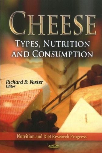 Cheese: Types, Nutrition & Consumption (Hardback)
