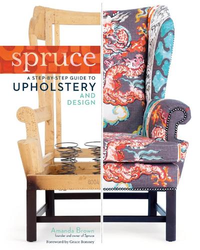 Spruce: A Step-by-Step Guide to Upholstery and Design (Hardback)