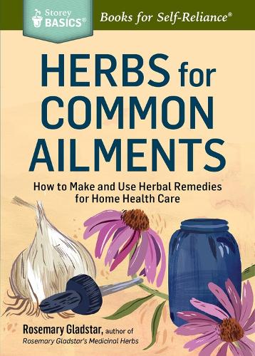 Herbs for Common Ailments: How to Make and Use Herbal Remedies for Home Health Care. A Storey BASICS® Title (Paperback)