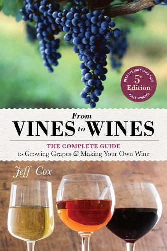 From Vines to Wines, 5th Edition: The Complete Guide to Growing Grapes and Making Your Own Wine (Paperback)