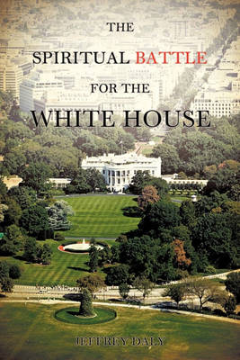 The Spiritual Battle for the White House (Paperback)