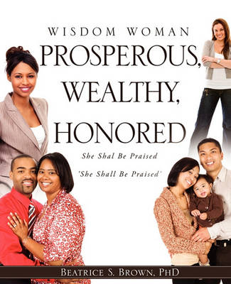 Wisdom Woman Prosperous, Wealthy, Honored (Paperback)