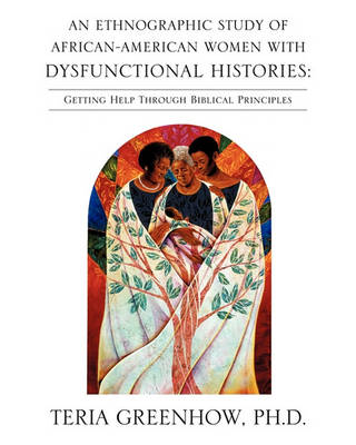 An Ethnographic Study of African-American Women with Dysfunctional Histories (Paperback)