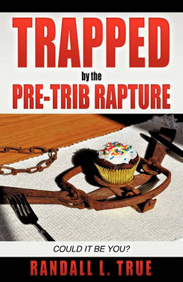 Trapped by the Pre-Trib Rapture (Paperback)
