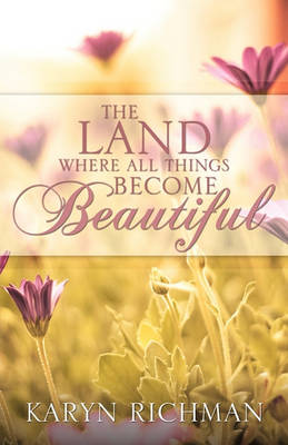 The Land Where All Things Become Beautiful (Paperback)