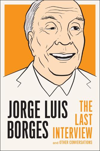 Jorge Luis Borges: The Last Interview: And Other Coversations (Paperback)