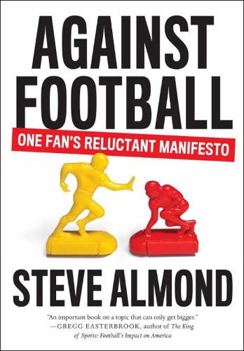 Against Football: One Fan's Reluctant Manifesto (Paperback)