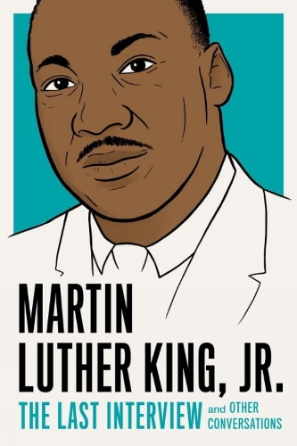Martin Luther King, Jr.: The Last Interview (Paperback)