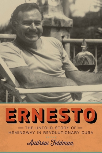 Ernesto: The Untold Story of Hemingway in Revolutionary Cuba (Hardback)