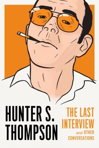 Hunter S. Thompson: The Last Interview (Paperback)