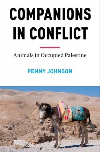 Companions In Conflict: Animals in Occupied Palestine (Hardback)