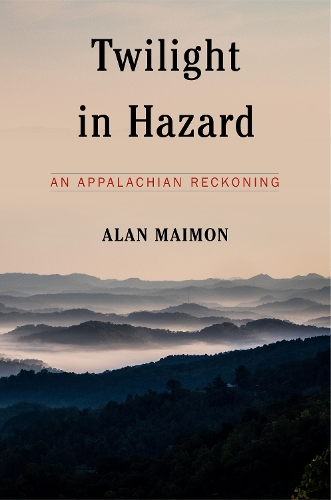 Twilight In Hazard: An Appalachian Reckoning (Hardback)