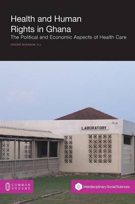 Health and Human Rights in Ghana: The Political and Economic Aspects of Health Care (Paperback)