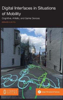 Digital Interfaces in Situations of Mobility: Cognitive, Artistic, and Game Devices (Hardback)