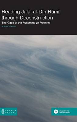 Reading Jalāl Al-Dīn Rūmī Through Deconstruction: The Case of the Mathnawī-Ye Ma'nawī (Hardback)