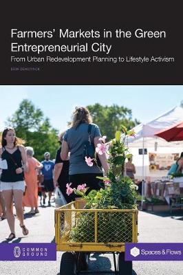 Farmers' Markets in the Green Entrepreneurial City: From Urban Redevelopment Planning to Lifestyle Activism (Paperback)