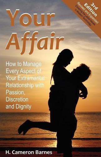Your Affair: How to Manage Every Aspect of Your Extramarital Relationship with Passion, Discretion and Dignity (Third Edition) (Paperback)