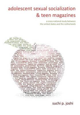 Adolescent Sexual Socialization and Teen Magazines: A Cross-National Study Between the United States and the Netherlands (Paperback)