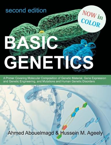 Basic Genetics: A Primer Covering Molecular Composition of Genetic Material, Gene Expression and Genetic Engineering, and Mutations an (Paperback)