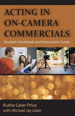 Acting in On-Camera Commercials: Student Workbook and Instruction Guide (Paperback)
