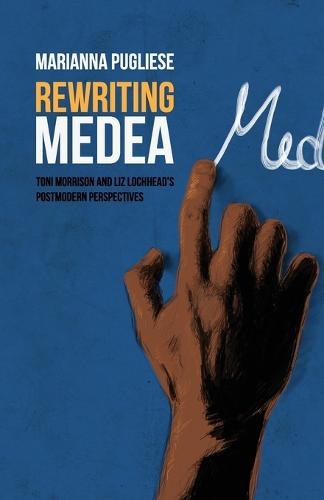 Rewriting Medea: Toni Morrison and Liz Lochhead's Postmodern Perspectives (Paperback)