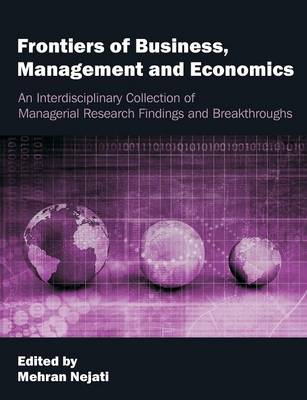 Frontiers of Business, Management and Economics: An Interdisciplinary Collection of Managerial Research Findings and Breakthroughs (Paperback)