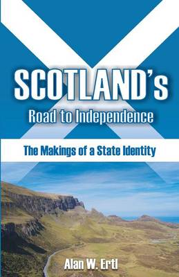 Scotland's Road to Independence: The Makings of a State Identity (Paperback)