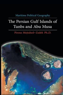 Maritime Political Geography: The Persian Gulf Islands of Tunbs and Abu Musa (Paperback)