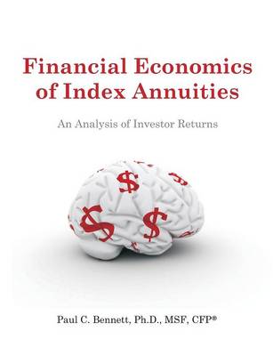 Financial Economics of Index Annuities: An Analysis of Investor Returns (Paperback)