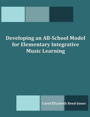 Developing an All-School Model for Elementary Integrative Music Learning (Paperback)