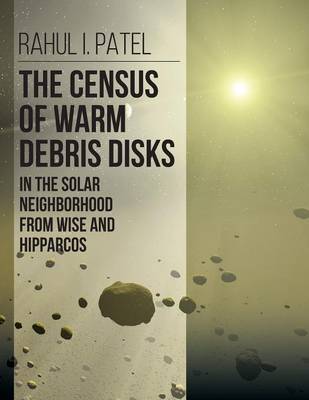 The Census of Warm Debris Disks in the Solar Neighborhood from Wise and Hipparcos (Paperback)