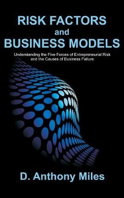Risk Factors and Business Models: Understanding the Five Forces of Entrepreneurial Risk and the Causes of Business Failure (Hardback)