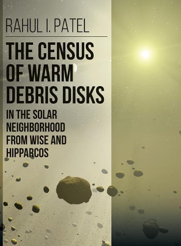 The Census of Warm Debris Disks in the Solar Neighborhood from Wise and Hipparcos (Hardback)