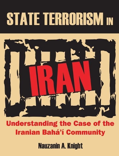 State Terrorism in Iran: Understanding the Case of the Iranian Baha'i Community (Hardback)
