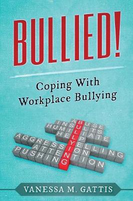 Bullied!: Coping with Workplace Bullying (Paperback)