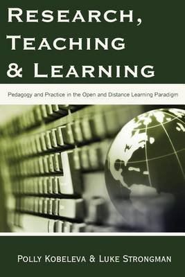 Research, Teaching and Learning: Pedagogy and Practice in the Open and Distance Learning Paradigm (Paperback)