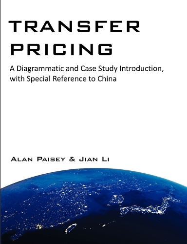 Transfer Pricing: A Diagrammatic and Case Study Introduction, with Special Reference to China (Paperback)