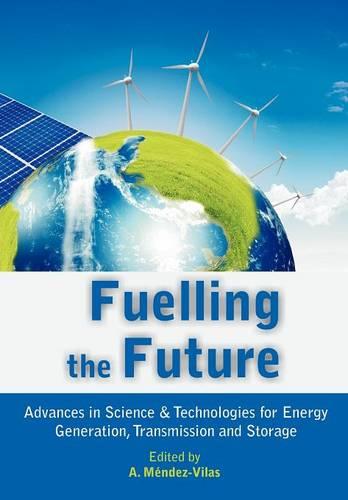 Fuelling the Future: Advances in Science and Technologies for Energy Generation, Transmission and Storage (Paperback)