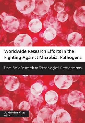 Worldwide Research Efforts in the Fighting Against Microbial Pathogensfrom Basic Research to Technological Developments (Paperback)
