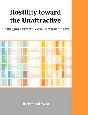Hostility Toward the Unattractive: Challenging Current "Sexual Harassment" Law (Paperback)