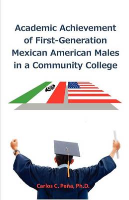 Academic Achievement of First-Generation Mexican American Males in a Community College (Paperback)