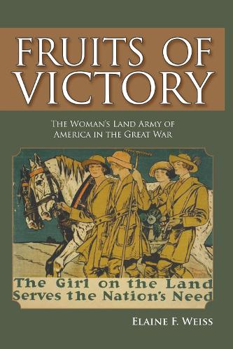 Cover Fruits of Victory: The Woman's Land Army of America in the Great War