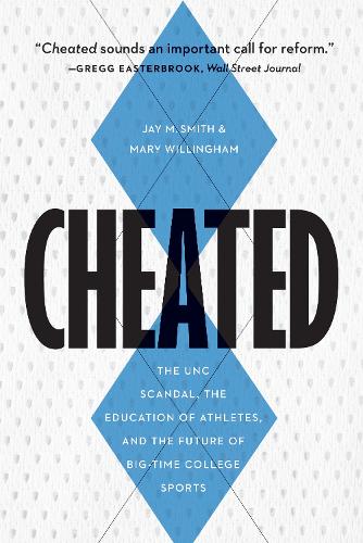 Cover Cheated: The Unc Scandal, the Education of Athletes, and the Future of Big-Time College Sports