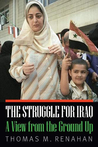 Struggle for Iraq: A View from the Ground Up (Hardback)