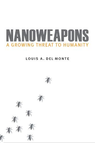 Nanoweapons: A Growing Threat to Humanity (Hardback)