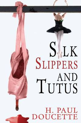 Silk Slippers and Tutus (Paperback)
