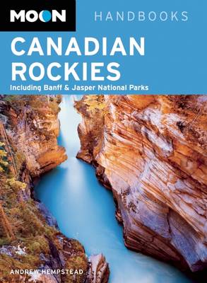 Moon Canadian Rockies: Including Banff & Jasper National Parks - Moon Handbooks (Paperback)