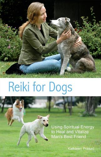 Reiki For Dogs: Using Spiritual Energy to Heal and Vitalize Man's Best Friend (Paperback)
