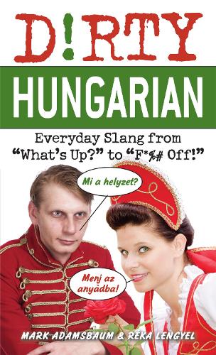 Dirty Hungarian: Everyday Slang from 'What's Up?' to 'F*%# Off' (Paperback)