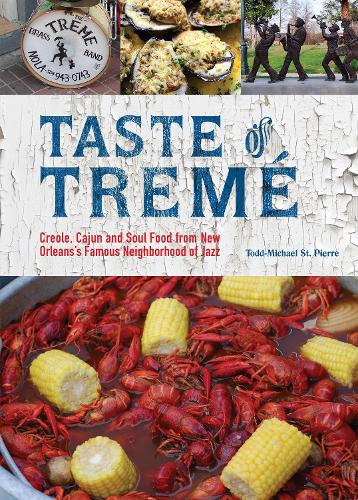 Taste Of Treme: Creole, Cajun, and Soul Food from New Orleans' Famous Neighborhood of Jazz (Hardback)